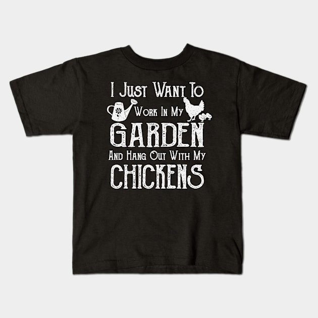 I Just Want To Work In My Garden and Hang Out With My Chickens - Farming/Gardening Kids T-Shirt by ahmed4411